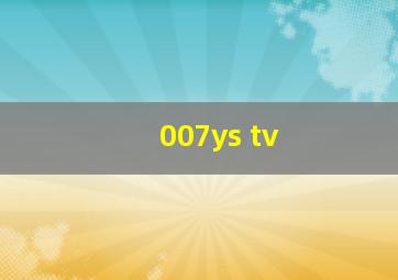 007ys tv